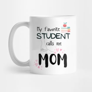 My Favorite Student Calls Me Mom Teacher Kids Child Mug